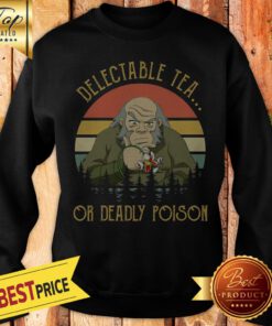 Official Uncle Iroh Delectable Tea Or Deadly Poison Vintage Sweatshirt