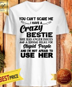 Official You Can't Scare Me I Have A Crazy Bestie V-neck