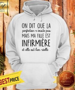 On Dit Que La Perfection N’existe Pas Mais Ma Fille Est Infirmiere Hoodie