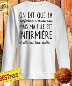 On Dit Que La Perfection N’existe Pas Mais Ma Fille Est Infirmiere Sweatshirt