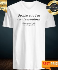 People Say I'm Condescending V-neck