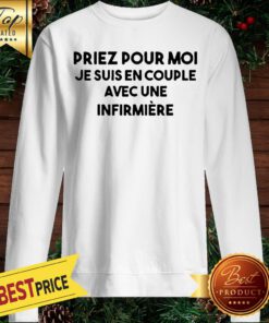 Priez Pour Moi Je Suis En Couple Evec Une Infirmiere Sweatshirt