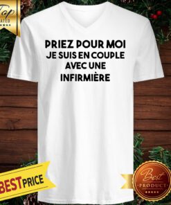 Priez Pour Moi Je Suis En Couple Evec Une Infirmiere V-neck