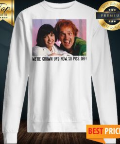 Rik Mayall And Phoebe Cates We’re Grown Ups Now So Piss Off Sweatshirt