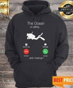 Scuba Diving The Ocean Is Calling And I Must Go Hoodie