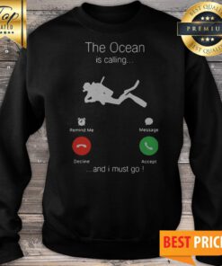 Scuba Diving The Ocean Is Calling And I Must Go Sweatshirt