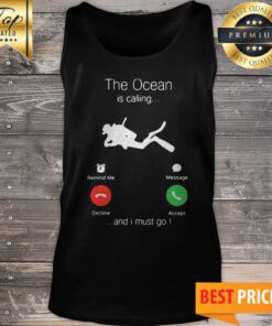 Scuba Diving The Ocean Is Calling And I Must Go Tank Top