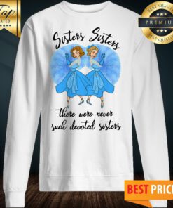 Sisters Sisters There Were Never Such Devoted Sisters Sweatshirt