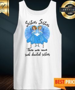 Sisters Sisters There Were Never Such Devoted Sisters Tank Top