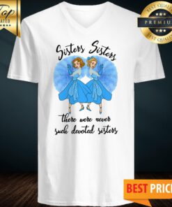 Sisters Sisters There Were Never Such Devoted Sisters V-neck