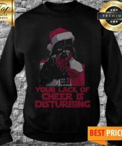 Star Wars Your Lack Of Cheer Is Disturbing Sweatshirt