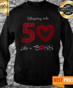 Stepping into 50 like a boss Sweatshirt
