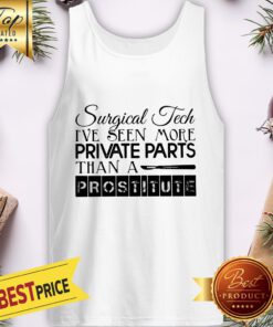 Surgical Tech I've Seen More Private Parts Than A Prostitute Tank Top