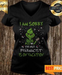 The Grinch I Am Sorry The Nice Pharmacist Is On Vacation V-neck