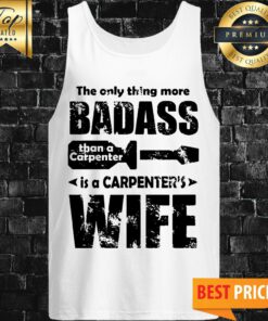 The Only Thing More Badass Than A Carpenter Tank Top