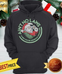 Drinking With The Claus Ain’t No Laws When You’re Drinking With Claus Hoodie