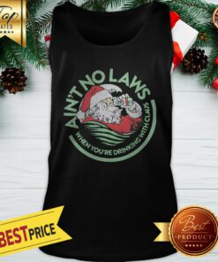 Drinking With The Claus Ain’t No Laws When You’re Drinking With Claus Tank Top