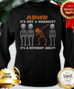 ADHD It’s Not A Disability It’s A Different Ability Dabbing Skeleton Sweatshirt