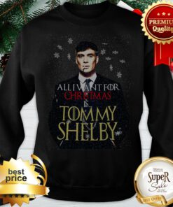 All I Want For Christmas Is You Tommy Shelby Sweatshirt