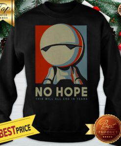 Android Marvin No Hope This Will All End In Tears Art Sweatshirt