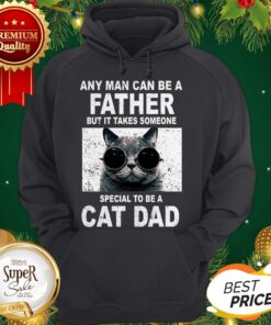 Any Man Can Be A Father It Takes Someone Special To Be A Cat Dad Hoodie