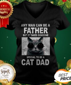 Any Man Can Be A Father It Takes Someone Special To Be A Cat Dad V-neck