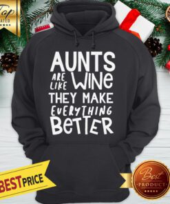 Aunts Are Like Wine They Make Everything Better Hoodie