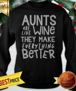 Aunts Are Like Wine They Make Everything Better Sweatshirt