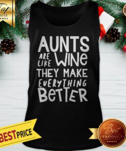 Aunts Are Like Wine They Make Everything Better Tank Top