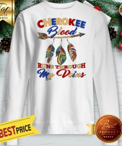 Awesome Cherokee Blood Runs Through My Veins Sweatshirt