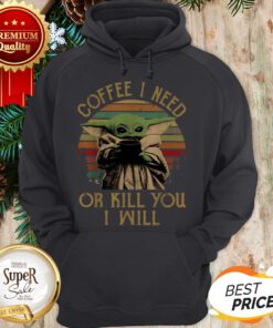 Baby Yoda Coffee I Need Or Kill You I Will Vintage Sunset Hoodie