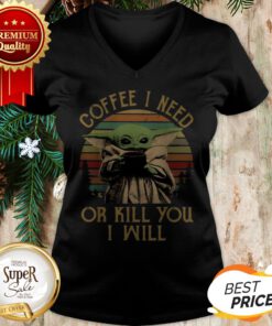 Baby Yoda Coffee I Need Or Kill You I Will Vintage Sunset V-neck
