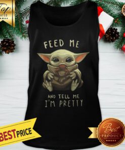 Baby Yoda Eat Frog Feed Me And Tell Me I'm Pretty Tank Top