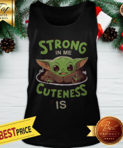 Baby Yoda Is Strong In Me Cuteness Tank Top
