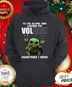 Baby Yoda To Be Alone And Listen To Volbeat Sometimes I Need Hoodie