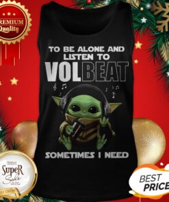 Baby Yoda To Be Alone And Listen To Volbeat Sometimes I Need Tank Top