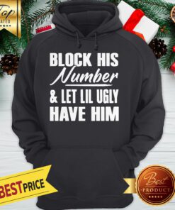 Block His Number Let Lil Ugly Have Him Hoodie