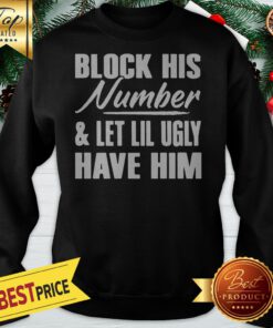 Block His Number Let Lil Ugly Have Him Sweatshirt