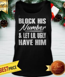 Block His Number Let Lil Ugly Have Him Tank Top