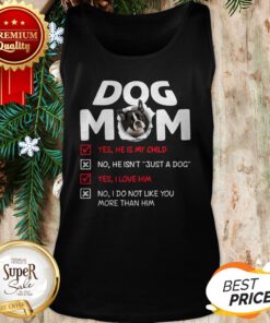 Boston Terrier Dog Mom Yes He Is My Child No He Isn't Just A Dog Tank Top