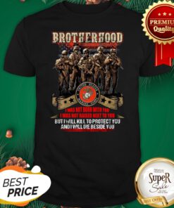 Brotherhood I Was Not Born With You I Was Not Raised Next To You Shirt