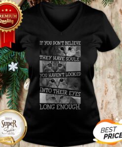 Cat If You Don't Believe They Have Souls You Haven't Looked Into V-neck