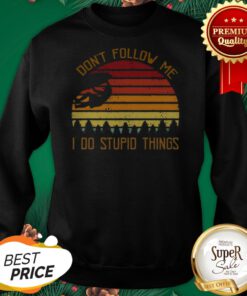 Climbing Don't Follow Me I Do Stupid Things Vintage Sweatshirt