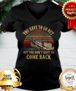 Cruise You Have To Go Out You Don't Have To Come Back V-neck