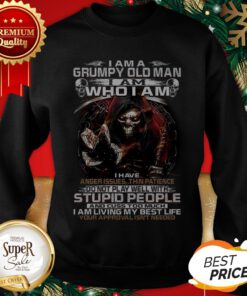 Death I Am A Grumpy Old Man I Am Who I Am I Have Anger Issues Sweatshirt