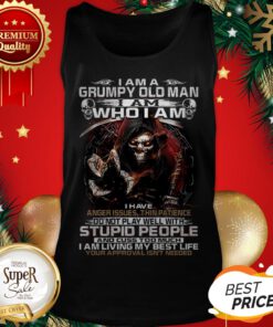 Death I Am A Grumpy Old Man I Am Who I Am I Have Anger Issues Tank Top