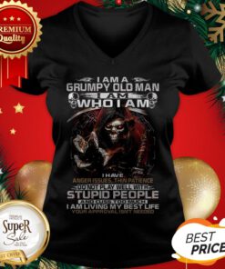 Death I Am A Grumpy Old Man I Am Who I Am I Have Anger Issues V-neck