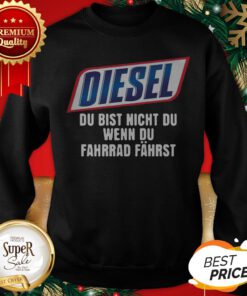 Diesel Du Bist Nicht Du Wenn Du Fahrrad Fahrst Sweatshirt