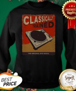 DJ Classically Trained The Original Old Skool Sweatshirt