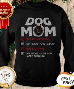Doberman Dog Mom Yes He Is My Child No He Isn't Just A Dog Sweatshirt